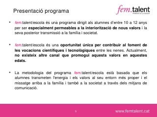 Presentació programa<br />fem.talent/escola és una programa dirigit als alumnes d’entre 10 a 12 anys per ser especialment ...